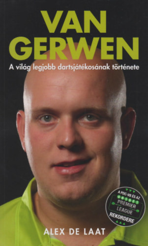 Alex de Laat : Van Gerwen - A világ legjobb dartsjátékosának története